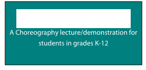 Everyone is an Artist
A Choreography lecture/demonstration for students in grades K-12
